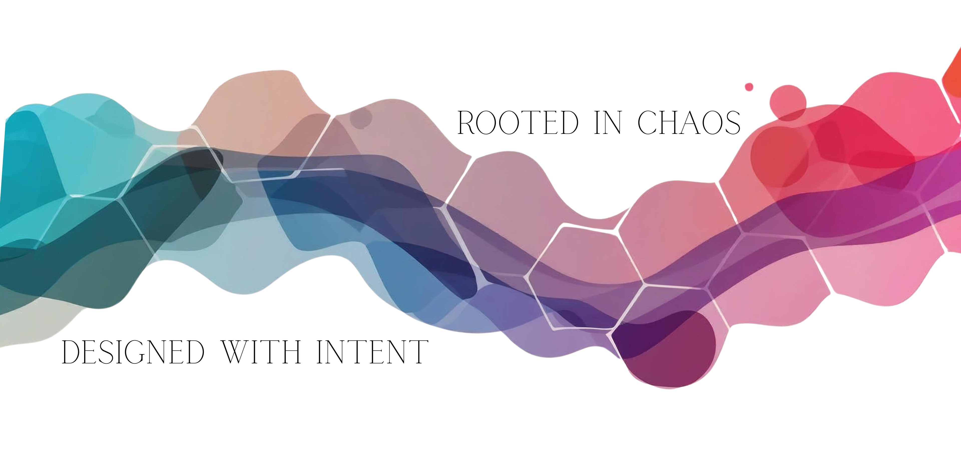 Colorful geometric pattern with text 'Rooted in Chaos, Designed with Intent' on a white background